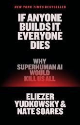 Icon image If Anyone Builds It, Everyone Dies: Why Superhuman AI Would Kill Us All