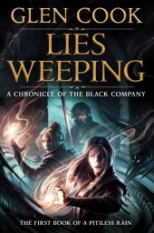 Icon image Lies Weeping: Book One of A Pitiless Rain, a Chronicle of the Black Company
