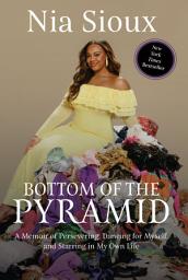 Icon image Bottom of the Pyramid: A Memoir of Persevering, Dancing for Myself, and Starring in My Own Life